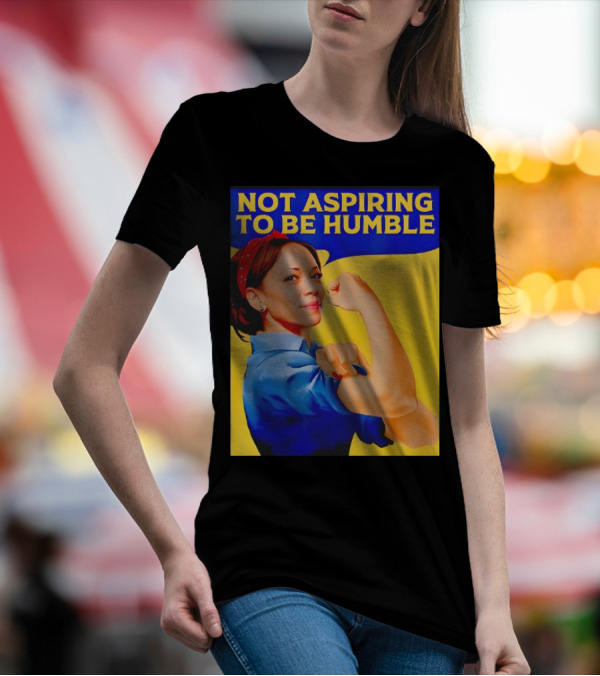 Kamala Harris Not Aspiring To Be Humble Strong Girl T-Shirt