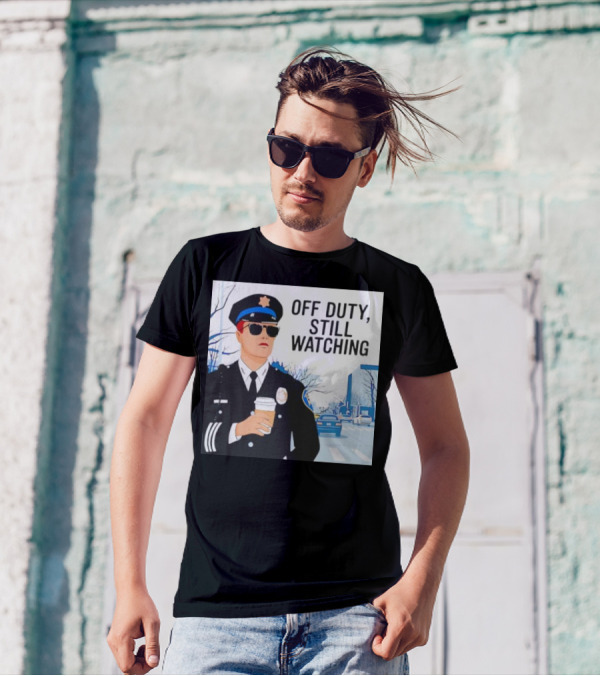 Off Duty Still Watching Police State Trooper Super Trooper Costume Sheriff T-Shirt