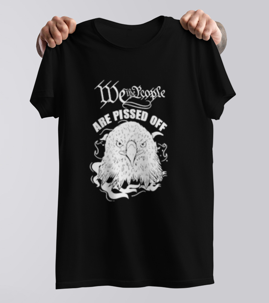 We The People Are Pissed Off Eagle T-Shirt