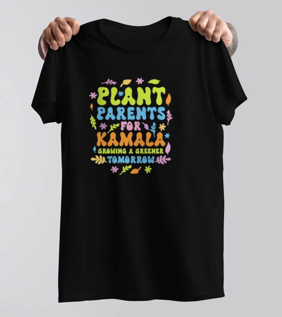 Plant Parents For Kamala Growing A Greener Tomorrow T-Shirt