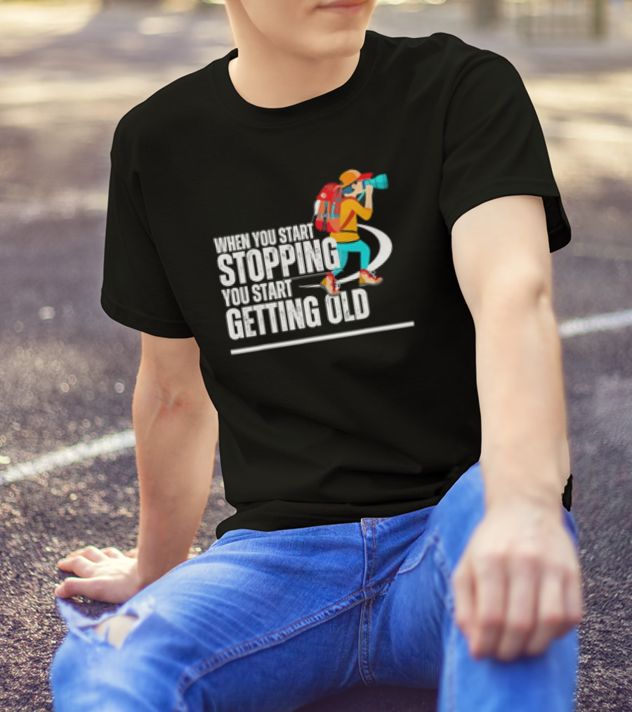 When You Start Stopping You Start Getting Old Hiker Cartoon Backpack Camera T-Shirt