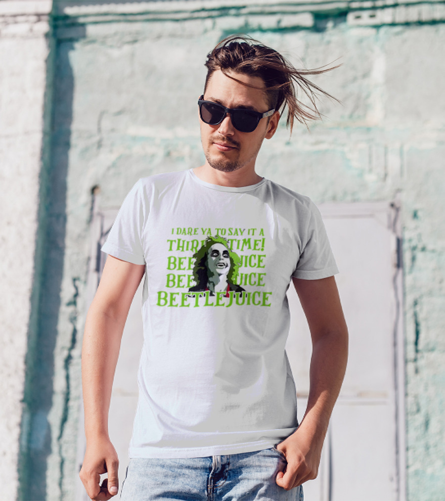 I Dare Ya To Say It A Third Time Beetlejuice Beetlejuice Beetlejuice T-Shirt