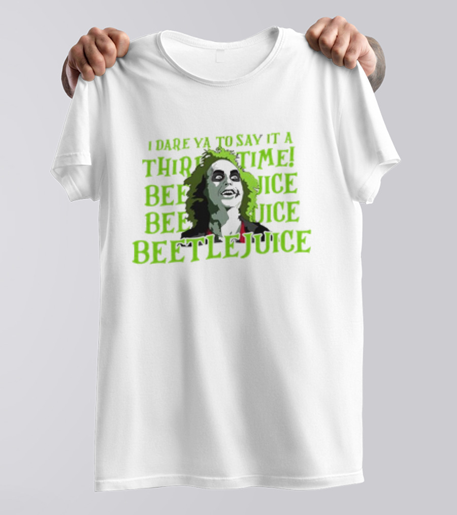 I Dare Ya To Say It A Third Time Beetlejuice Beetlejuice Beetlejuice T-Shirt