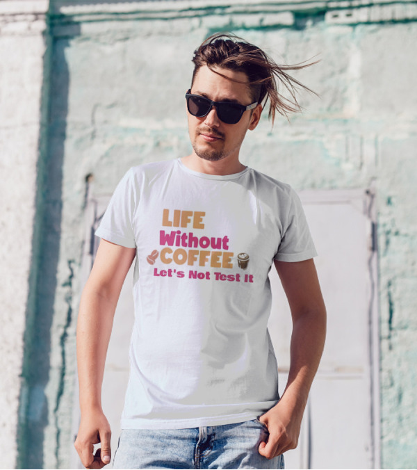 Life Without Coffee Let's Not Test It Coffee Beans Cup Icons T-Shirt