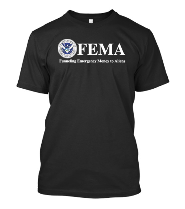 FEMA Funneling Emergency Money To Aliens Homeland Security Emblem T-Shirt