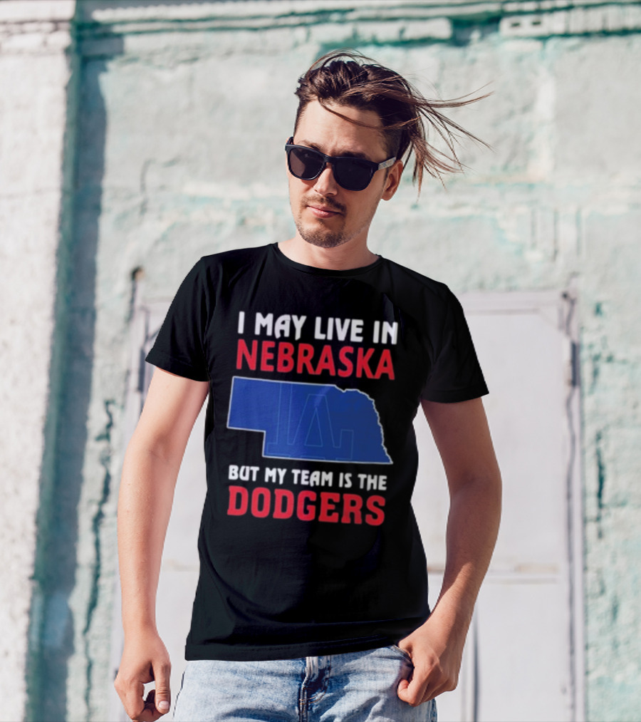 I May Live In Nebraska But My Team Is The Dodgers LA Logo T-Shirt