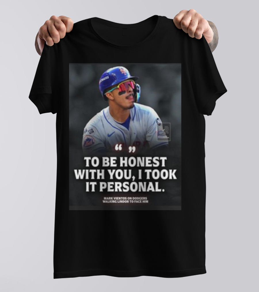 Mark Vientos On Dodgers Walking Muncy To Face Him To Be Honest With You, I Took It Personal T-Shirt