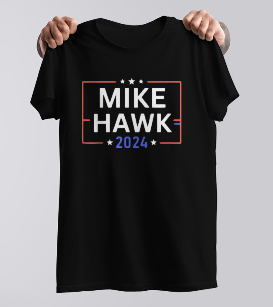 Mike Hawk 2024 Election Campaign Stars And Stripes Red White Blue T-Shirt