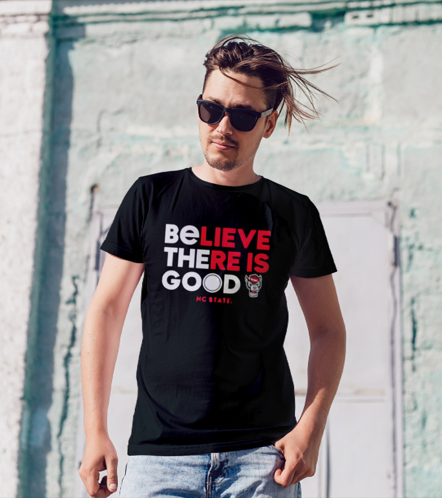 NC State Wolfpack Believe There Is Good Wolfpack T-Shirt