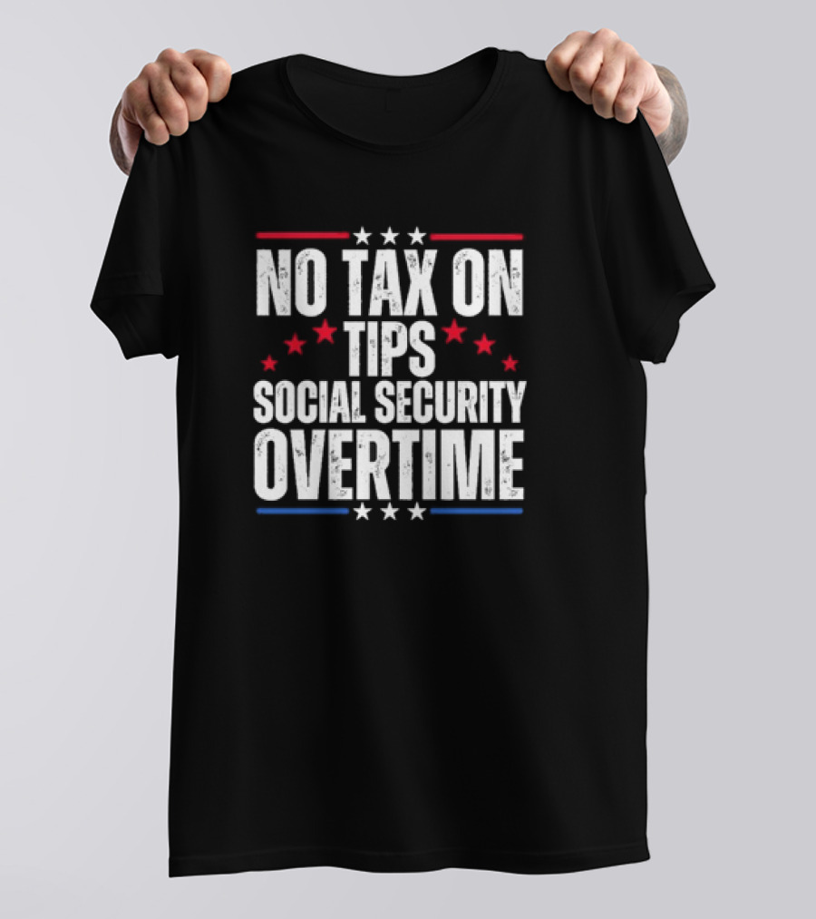 No Tax On Tips Social Security Overtime Trump T-Shirt