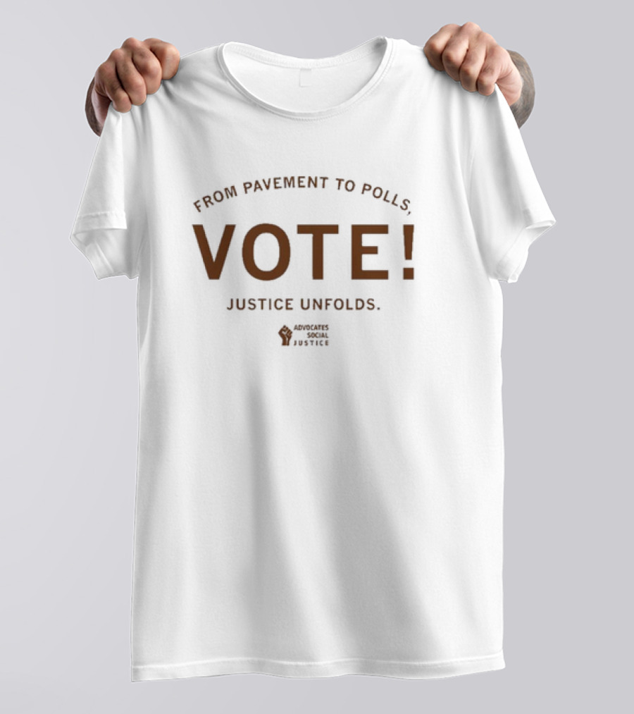 ASJ From Pavement To Polls Vote Justice Unfolds Advocates Social Justice T-Shirt