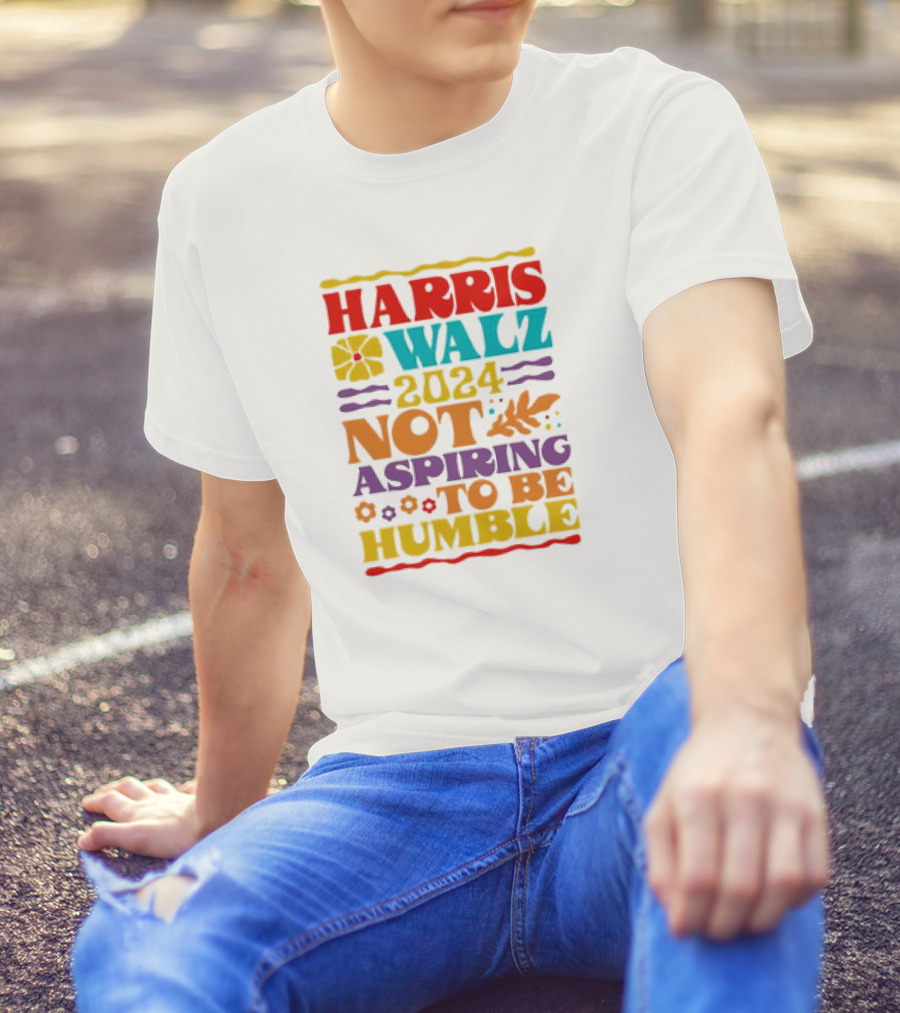 Harris Walz 2024 Not Aspiring To Be Humble Retro Flower Leaf T-Shirt