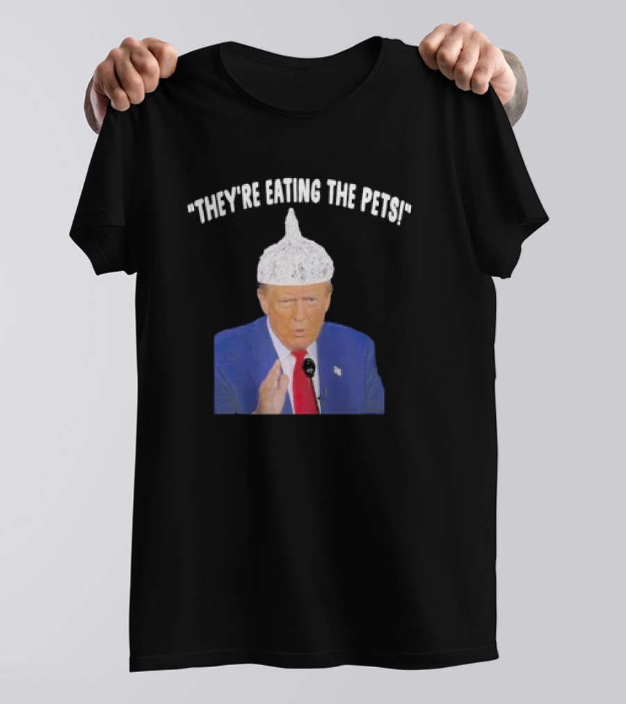 Trump Foil Hat 'They’re Eating The Pets' Meme T-Shirt