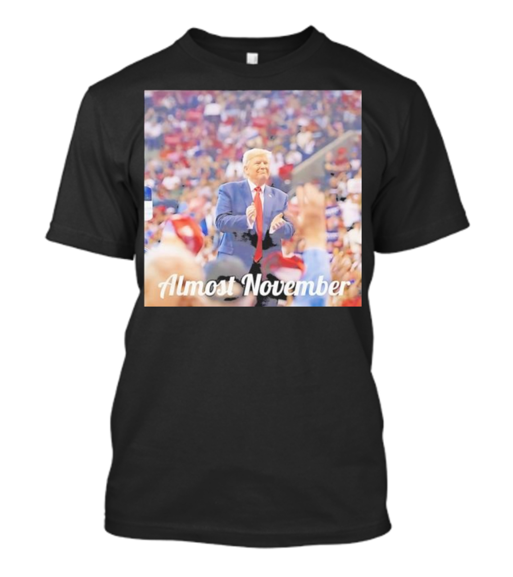 Almost November Crowd Rally Donald Trump T-Shirt
