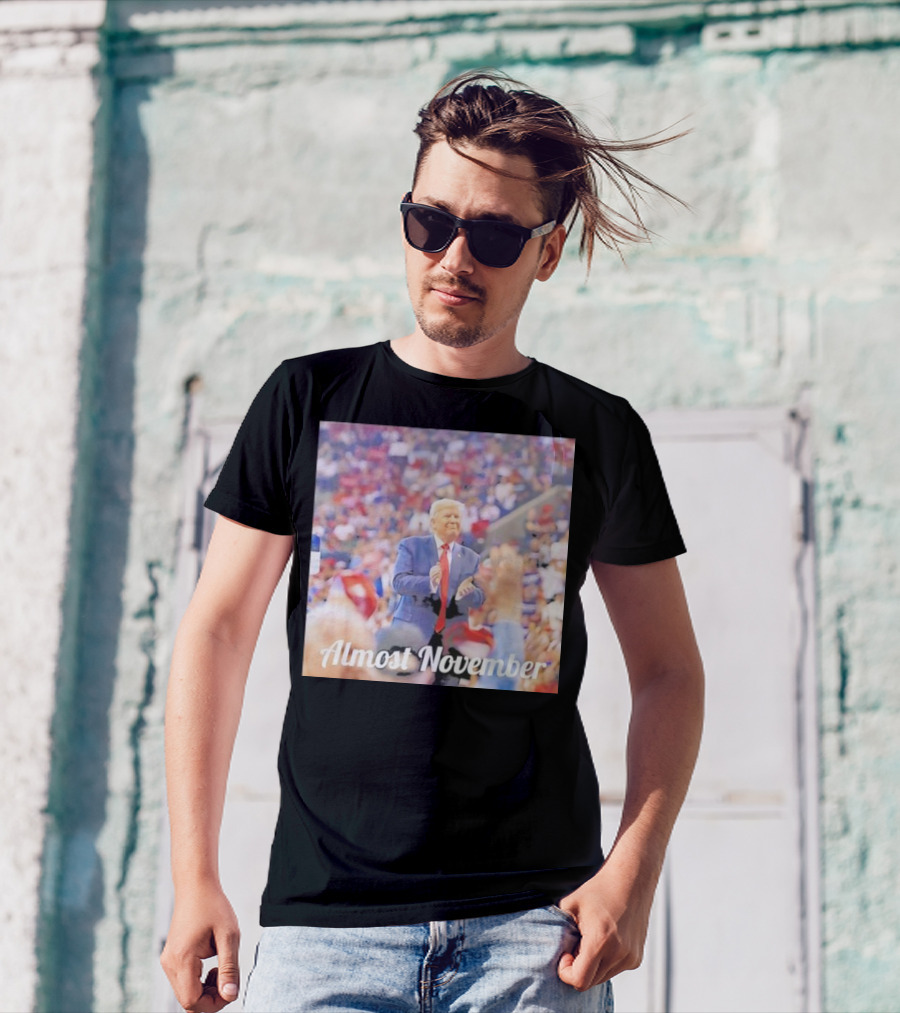 Almost November Crowd Rally Donald Trump T-Shirt