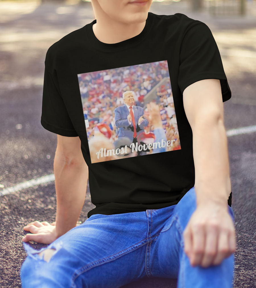 Almost November Crowd Rally Donald Trump T-Shirt