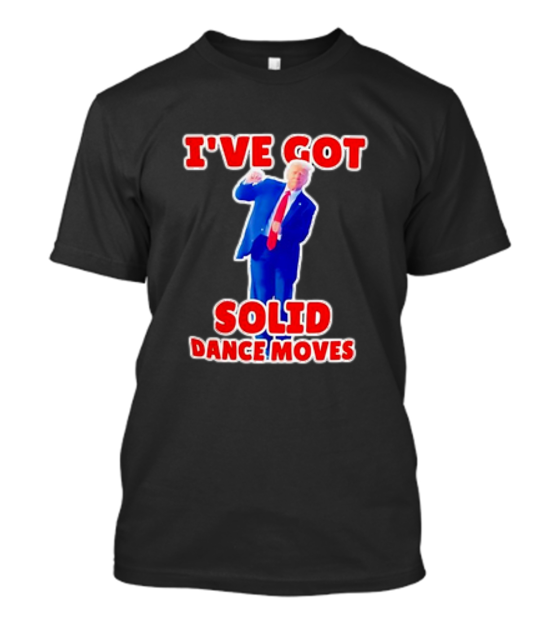I've Got Solid Dance Moves Donald Trump 2024 Rally MAGA T-Shirt