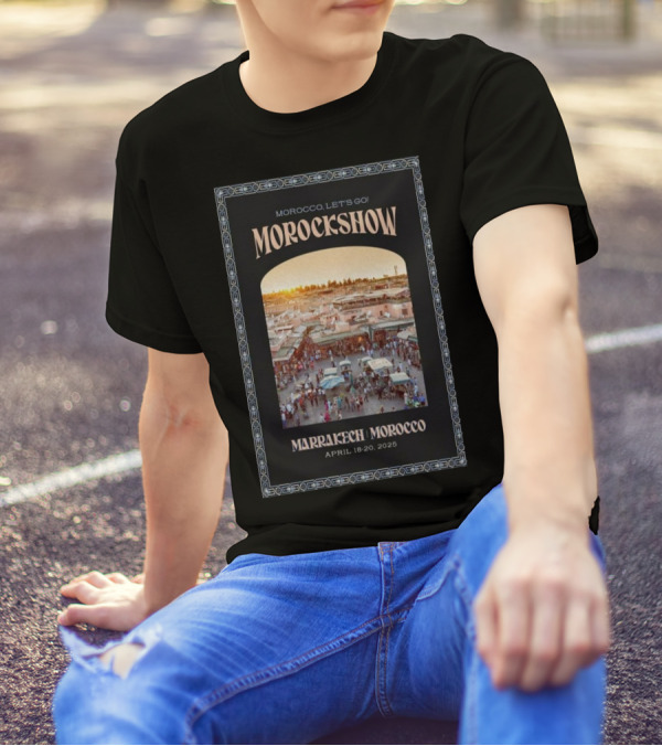 Morockshow Morocco Let's Go April 18-20 2025 Marrakech Morocco T-Shirt