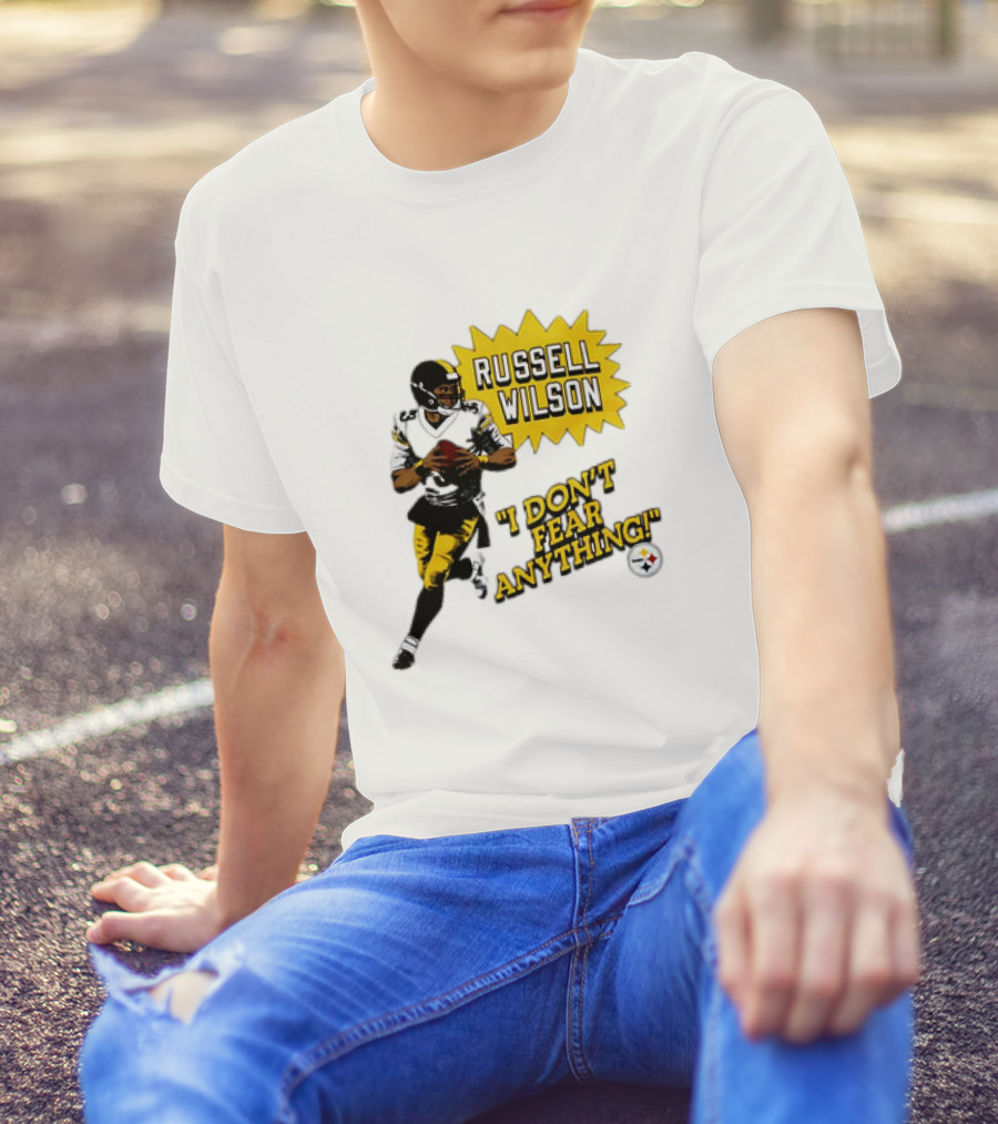 Russell Wilson Pittsburgh Steelers I Don’t Fear Anything Football T-Shirt