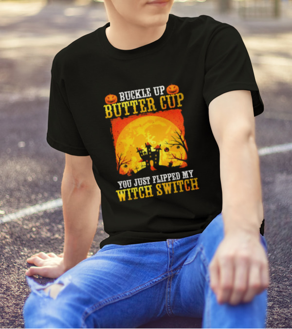 Buckle Up Butter Cup You Just Flipped My Witch Switch Halloween Haunted House Pumpkin Full Moon T-Shirt