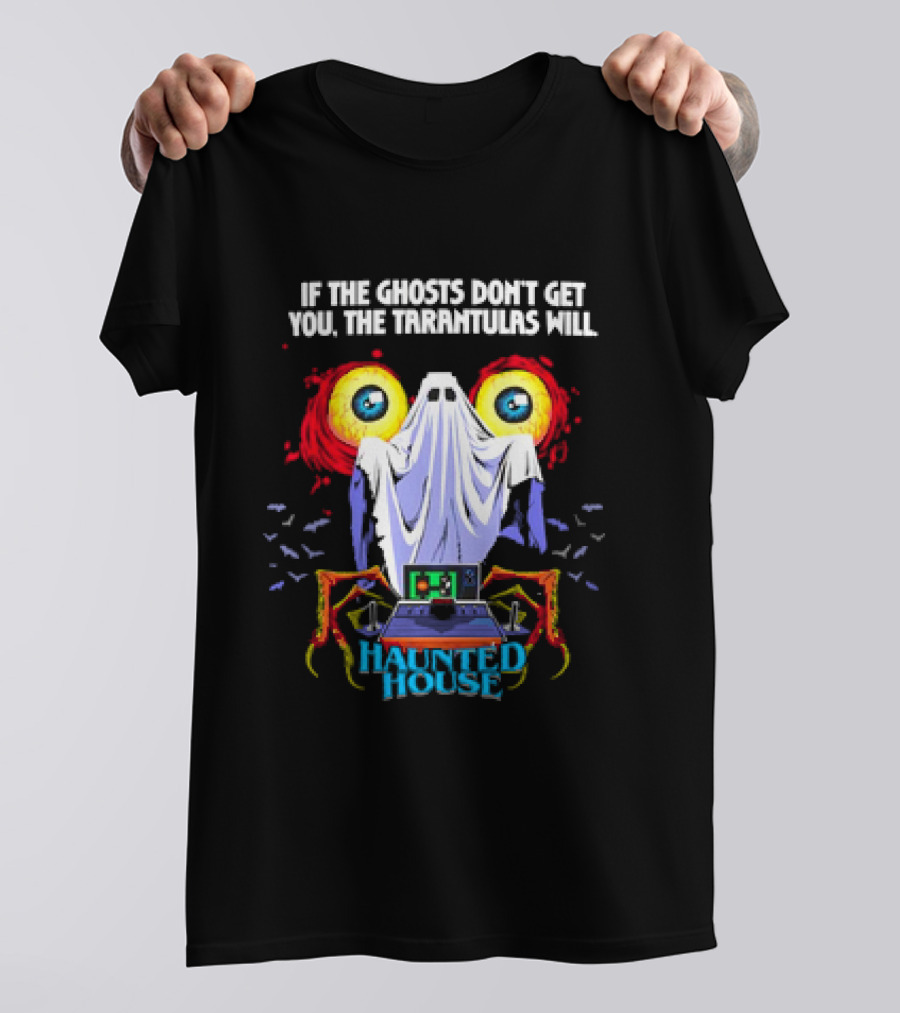 If The Ghosts Don’t Get You The Tarantulas Will Haunted House Creepy Eyes Ghost Costume Halloween T-Shirt