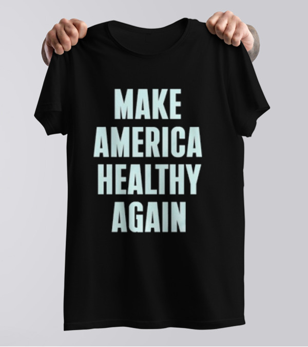 Make America Healthy Again Slogan T-Shirt