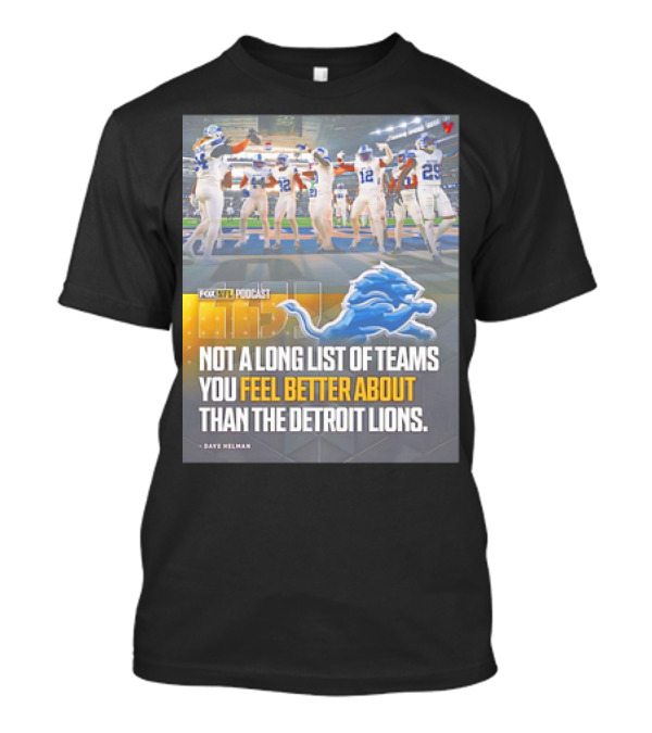 Fox NFL Podcast Not A Long List Of Teams You Feel Better About Than The Detroit Lions T-Shirt