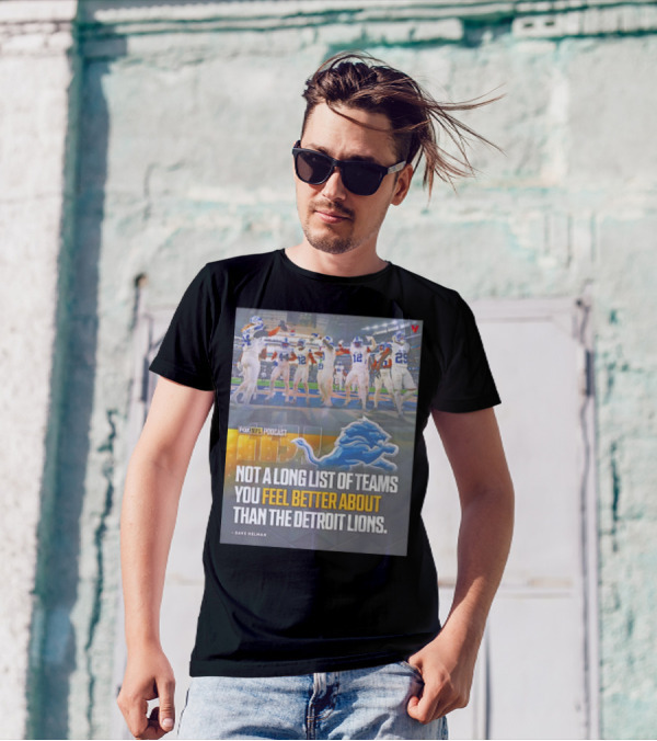 Fox NFL Podcast Not A Long List Of Teams You Feel Better About Than The Detroit Lions T-Shirt