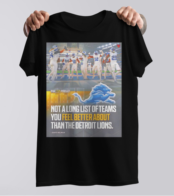 Fox NFL Podcast Not A Long List Of Teams You Feel Better About Than The Detroit Lions T-Shirt