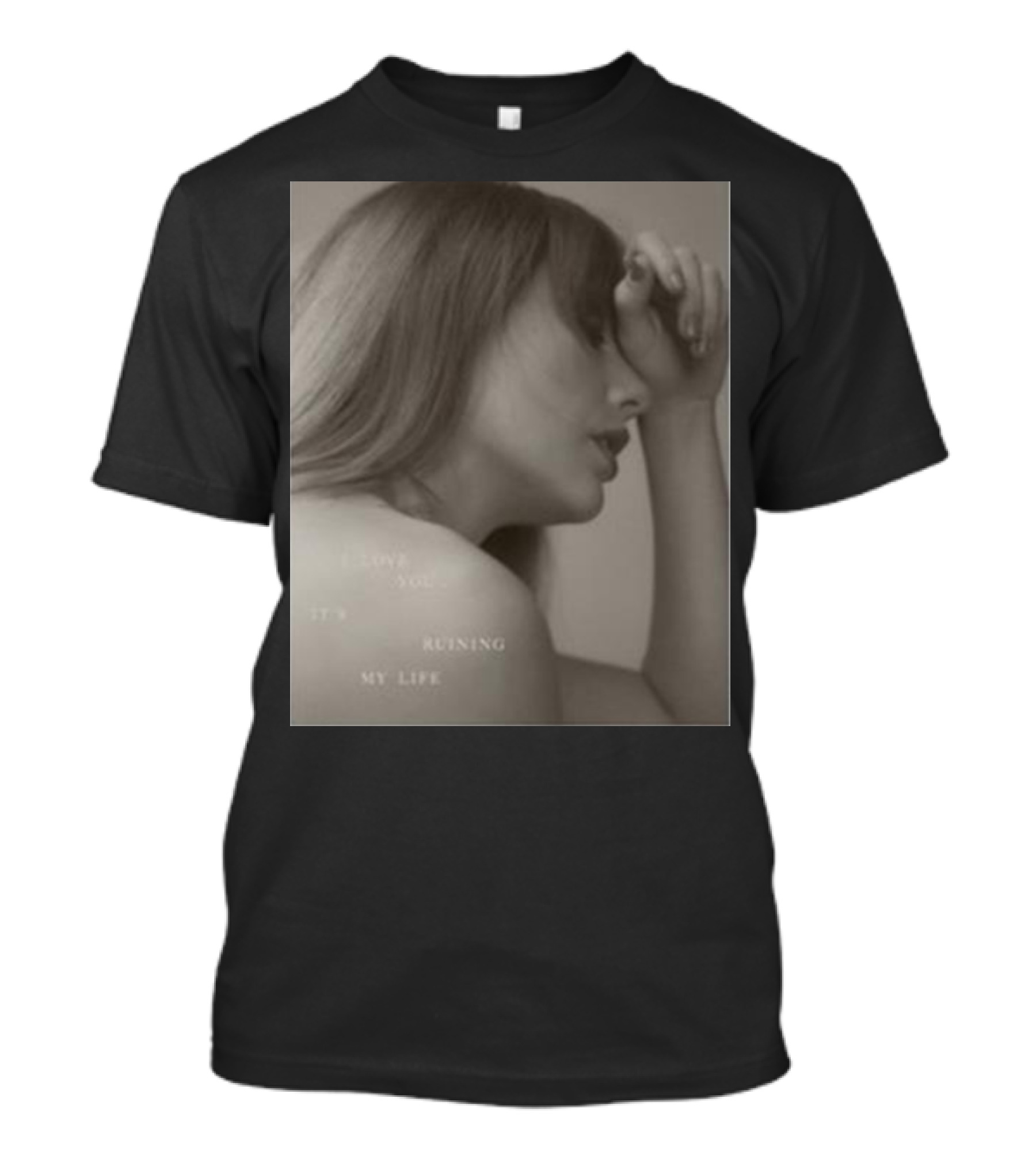 I Love You It's Ruining My Life Taylor Sw T-Shirt