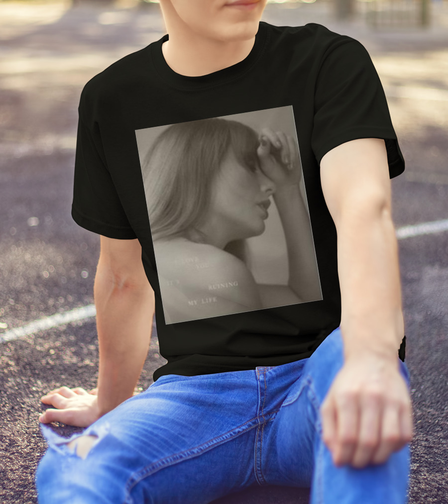I Love You It's Ruining My Life Taylor Sw T-Shirt