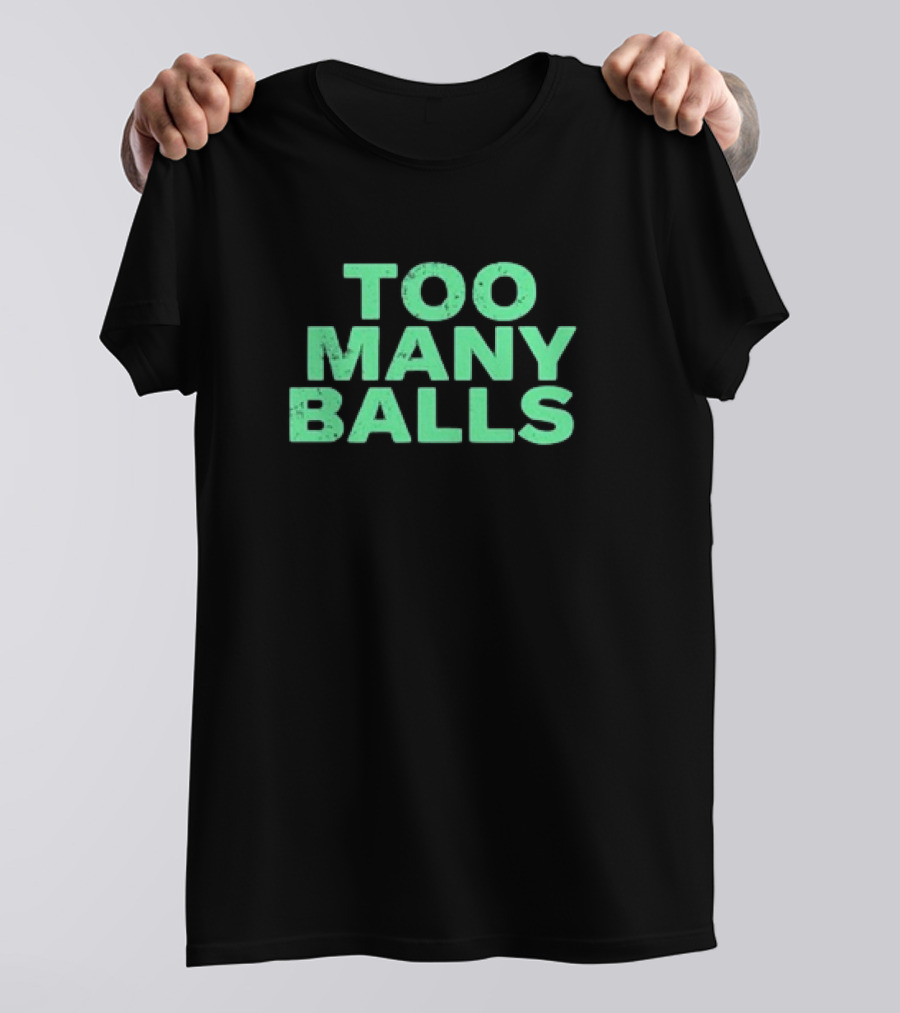 Too Many Balls T-Shirt