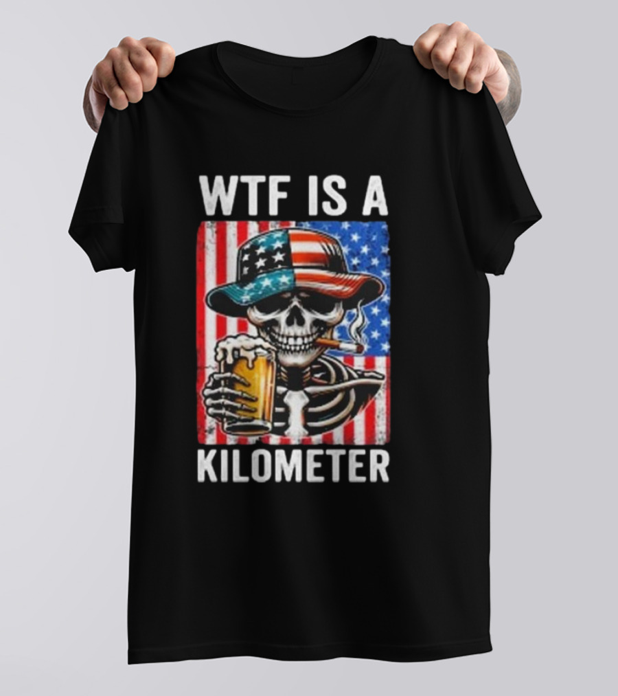 WTF Is A Kilometer Funny American Skeleton USA Flag 4th Of July T-Shirt