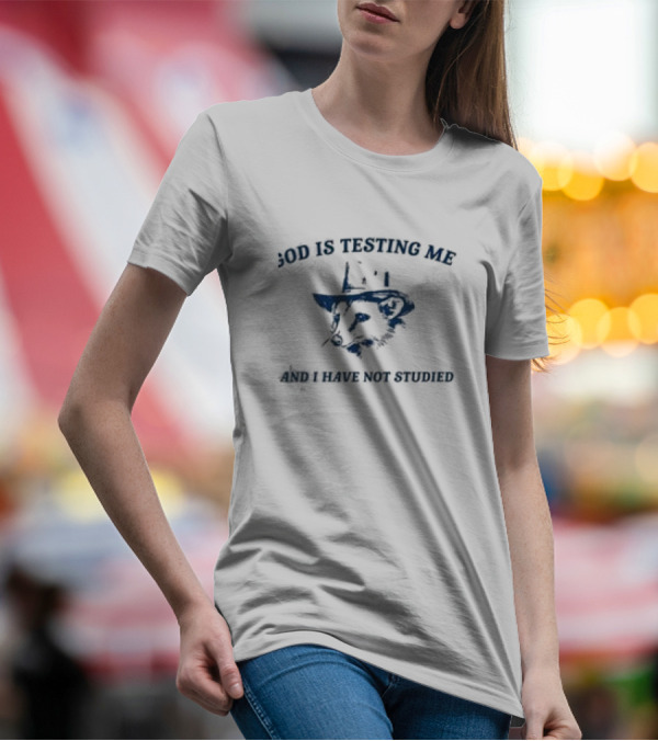 God Is Testing Me And I Have Not Studied Possum In A Hat T-Shirt