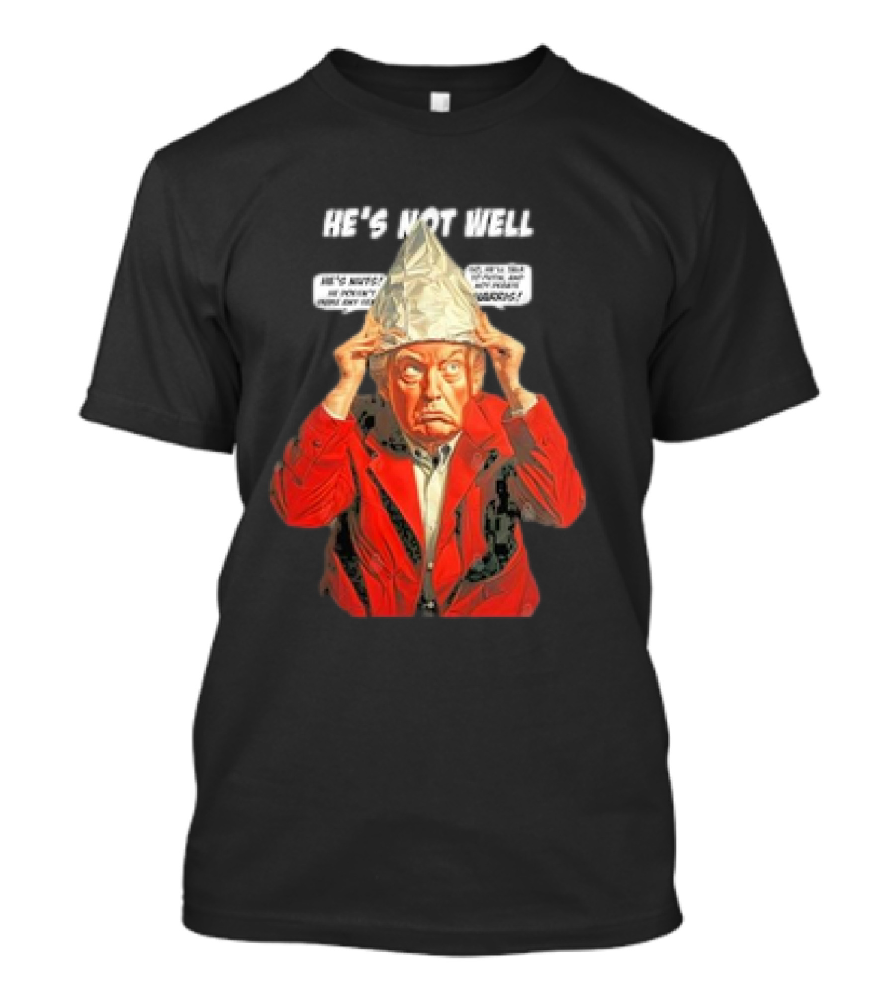 Donald Trump He's Not Well Tin Foil Hat Comic Panel Text T-Shirt