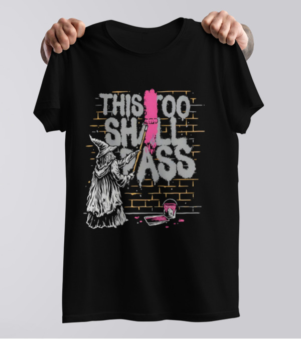 Gandalf Paints Over Graffiti Saying This Too Shall Pass With Roller On Brick Wall T-Shirt