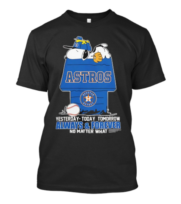 Snoopy Woodstock Peanuts Astros Houston MLB Yesterday Today Tomorrow Always Forever No Matter What T-Shirt
