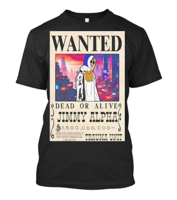 Wanted Dead Or Alive Jimmy Alpha $1,500,000,000 Trauma Unit T-Shirt