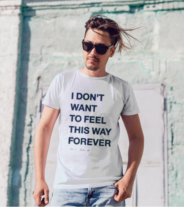 I Don’t Want To Feel This Way Forever Thursday Forever Text T-Shirt