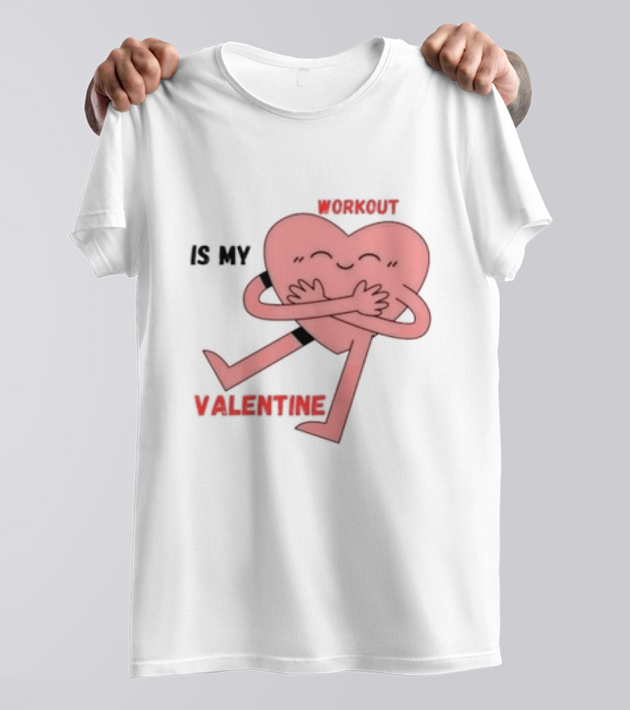 Workout Is My Valentine T-Shirt