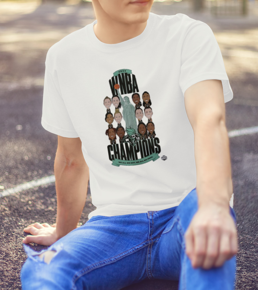 New York Liberty 2024 WNBA Finals Champions We All We Got We All We Need T-Shirt