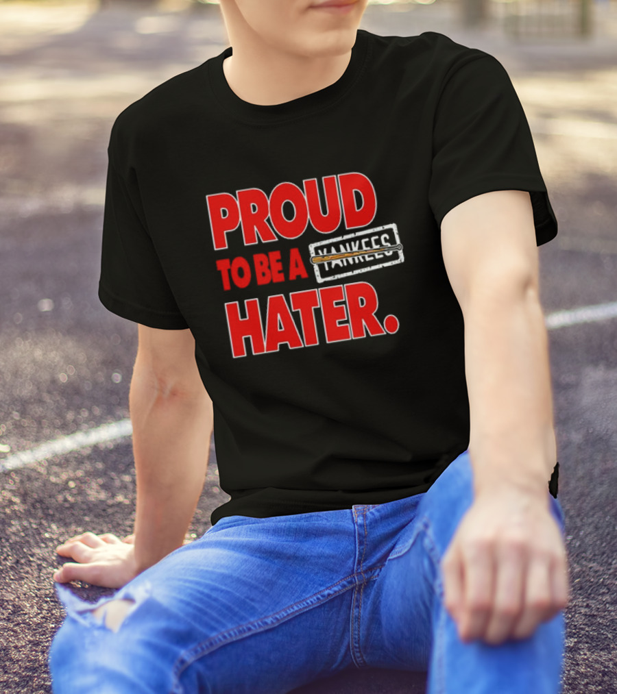Proud To Be A Yankees Hater Boston Red Sox T-Shirt