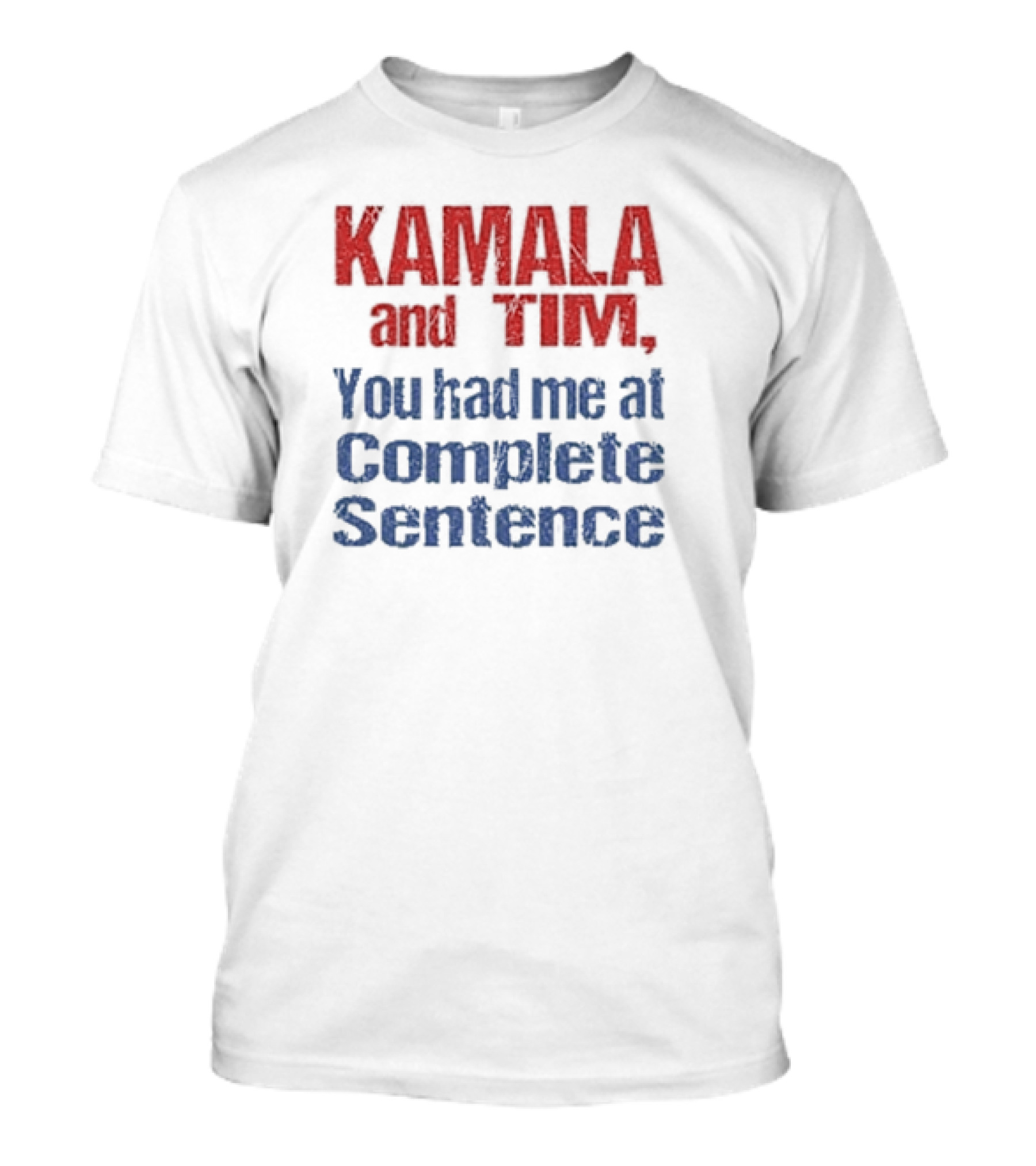 KAMALA And TIM You Had Me At Complete Sentence T-Shirt