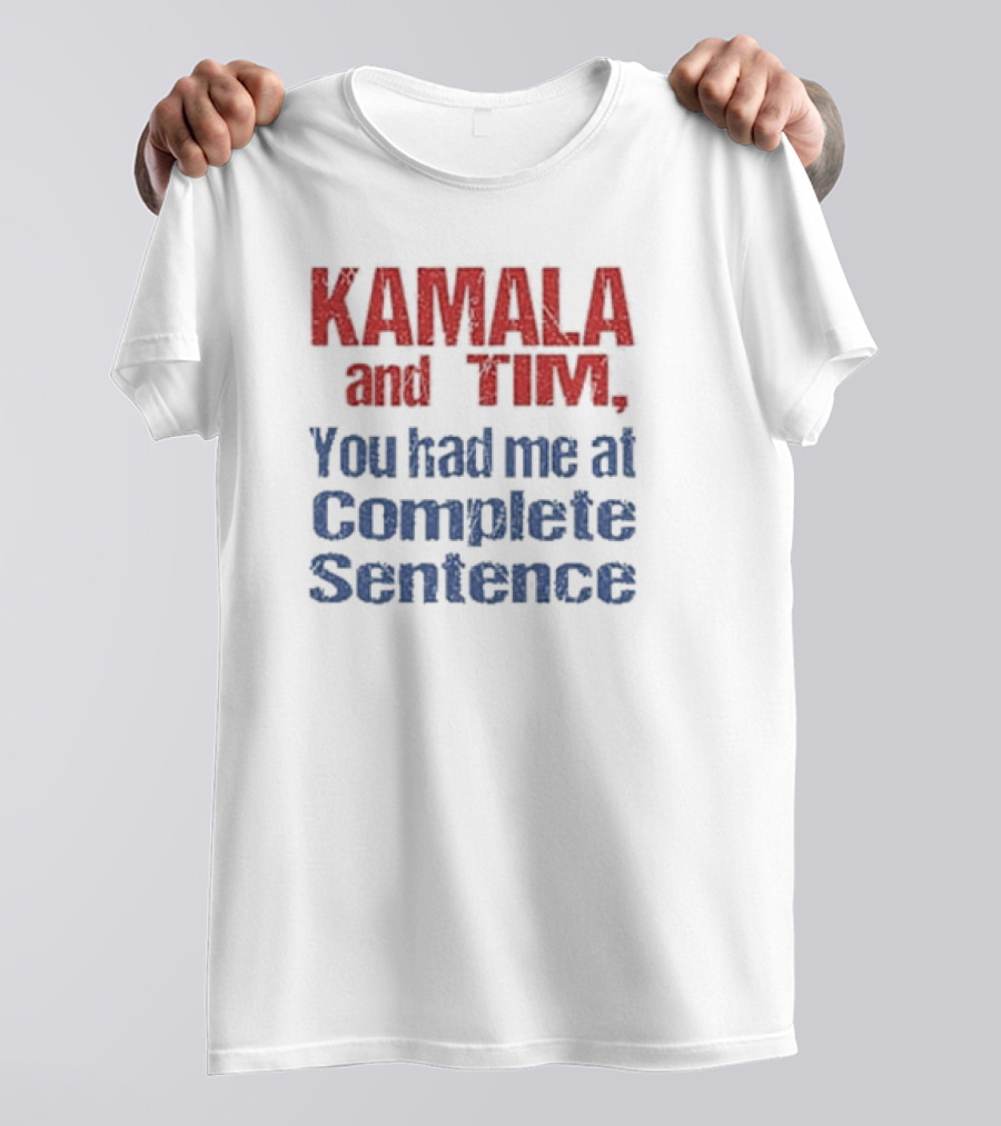 KAMALA And TIM You Had Me At Complete Sentence T-Shirt