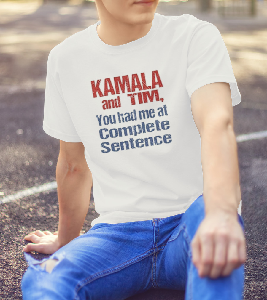KAMALA And TIM You Had Me At Complete Sentence T-Shirt