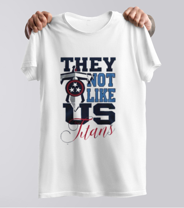 They Not Like Us Tennessee Titans T-Shirt