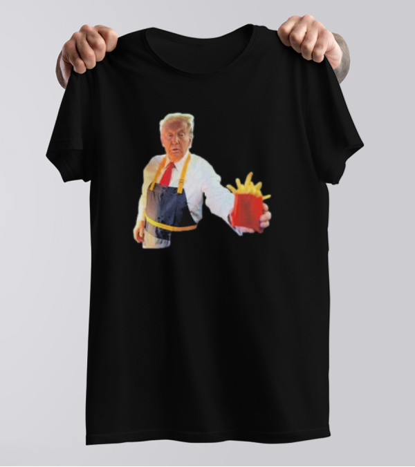 Donald Trump Fry Cook Offering McDonalds Fries T-Shirt