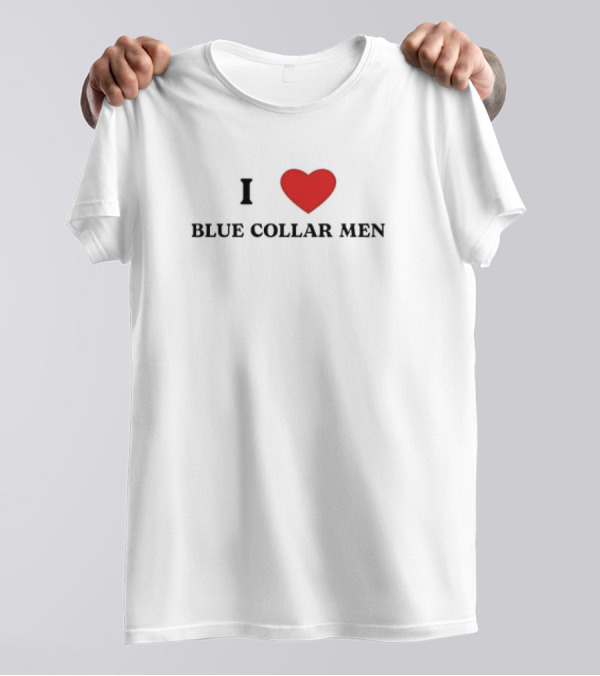 I Heart Blue Collar Men Meme T-Shirt