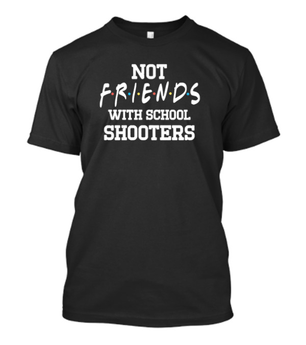 Not Friends With School Shooters TV Show Font T-Shirt