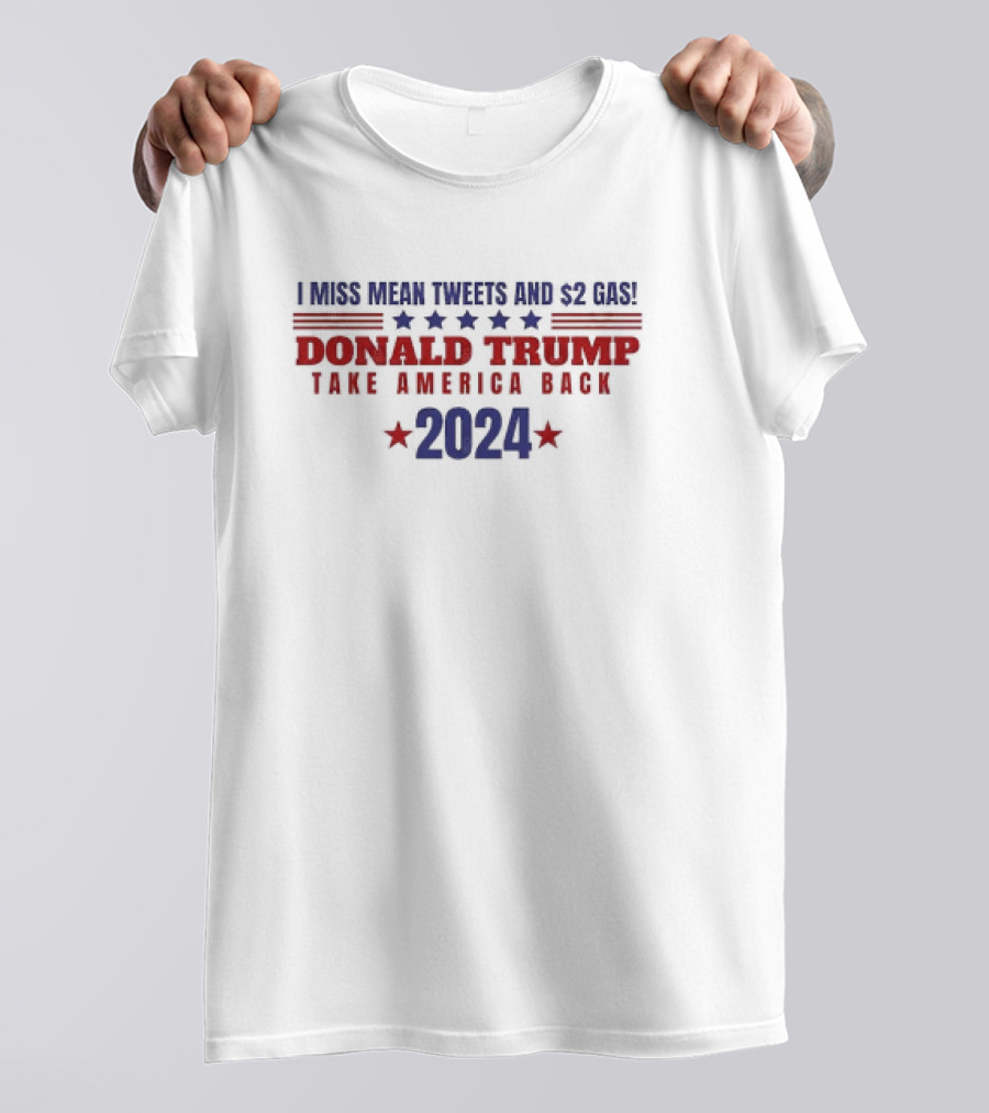I Miss Mean Tweets $2 Gas Donald Trump Take America Back T-Shirt
